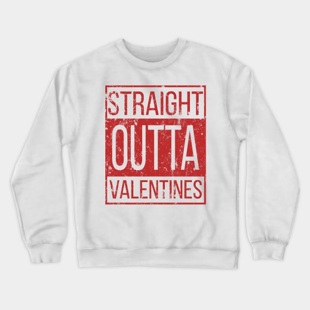 Staight Outta Valentines Day For Men Women Kids Gift T-Shirt Crewneck Sweatshirt by Freid